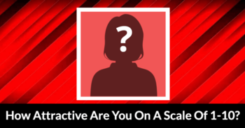 how-attractive-are-you-on-a-scale-of-1-10