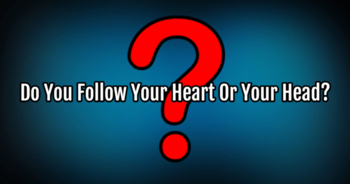 do-you-follow-your-heart-or-your-head