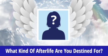 what-kind-of-afterlife-are-you-destined-for