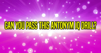 can-you-pass-this-antonym-iq-drill