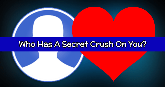 Who Has A Secret Crush On You?