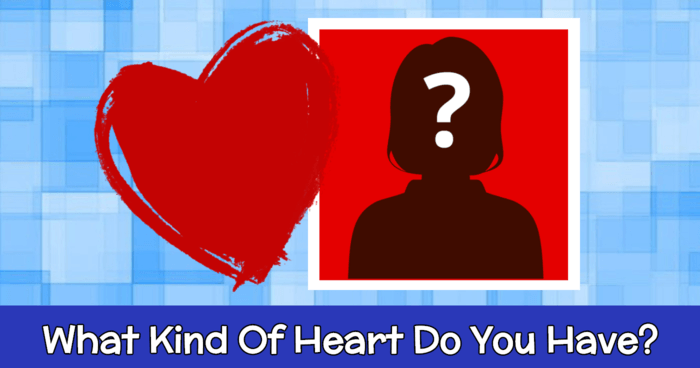 What Kind Of Heart Do You Have?