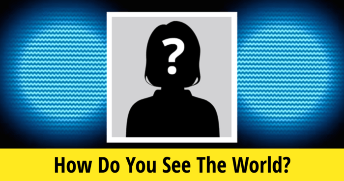 How Do You See The World?