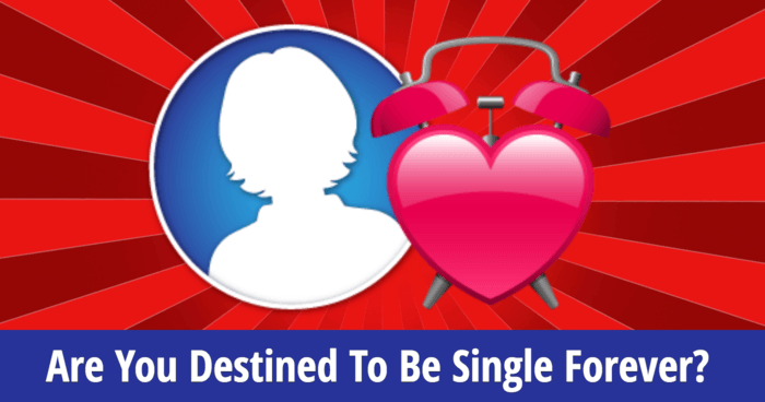 Are You Destined To Be Single Forever? 