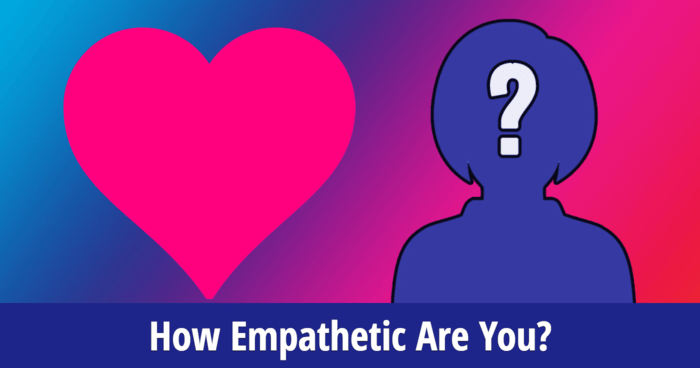 How Empathetic Are You?