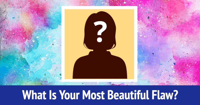 What Is Your Most Beautiful Flaw?