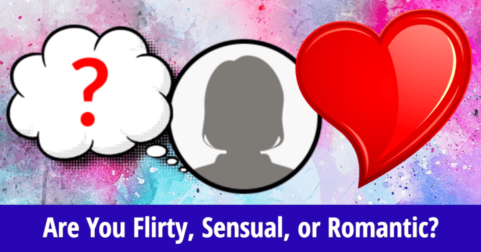 Are You Flirty, Sensual, or Romantic?